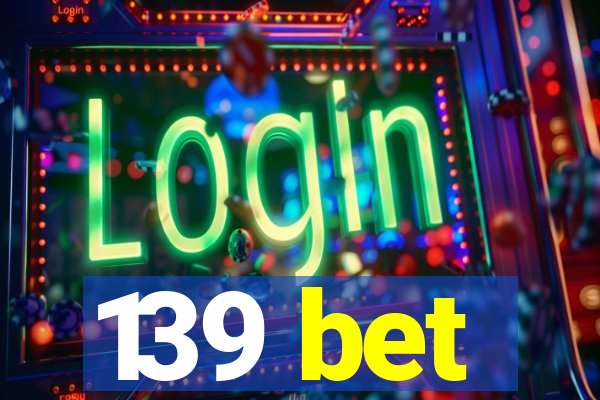 139 bet